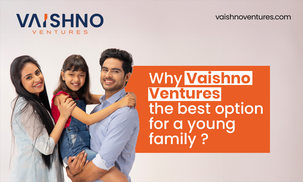 Vaishno Ventures is the Best Option for Young Families in Hyderabad